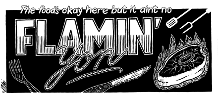 the food's okay here but it ain't no flamin' yon